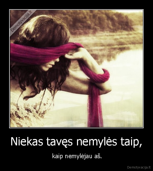 Niekas tavęs nemylės taip,