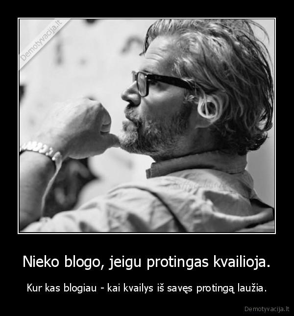 Nieko blogo, jeigu protingas kvailioja.