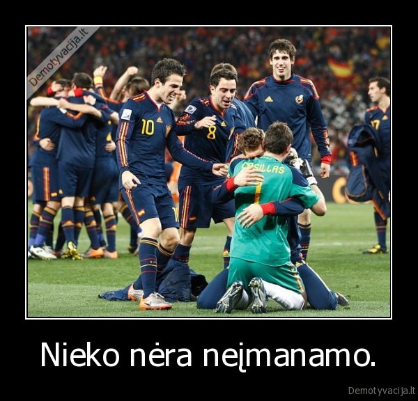 Nieko nėra neįmanamo.