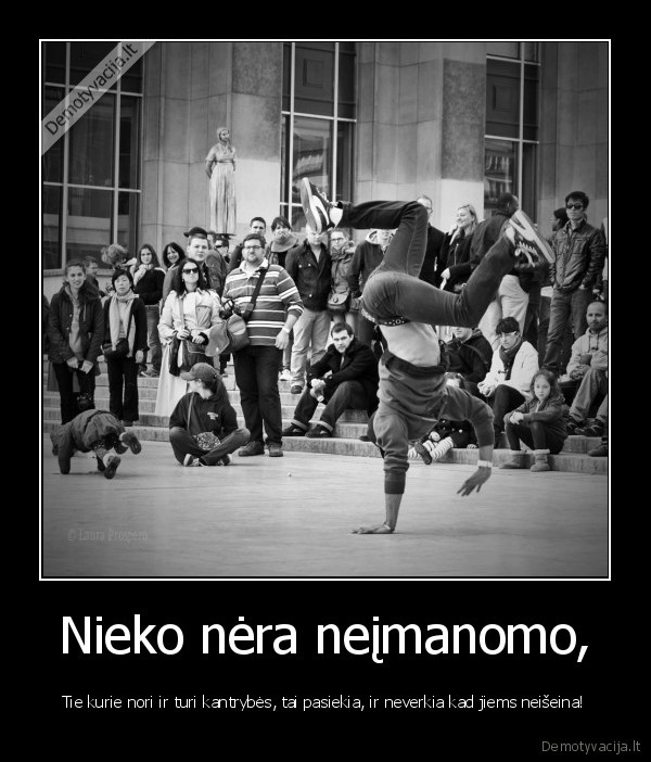 Nieko nėra neįmanomo,