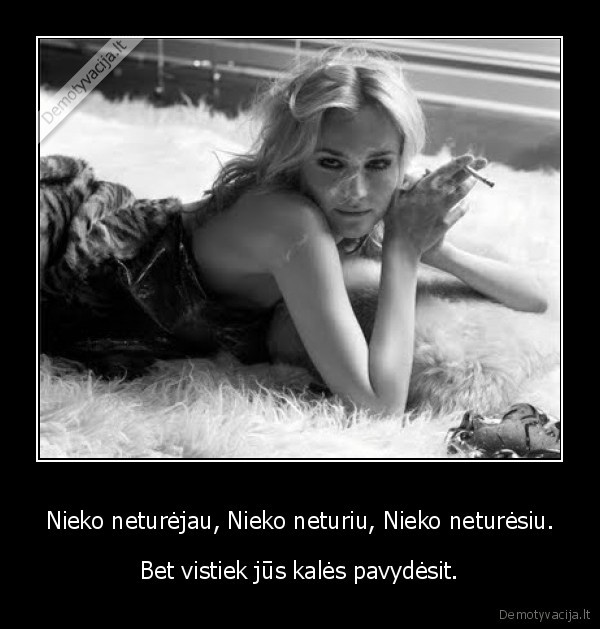 Nieko neturėjau, Nieko neturiu, Nieko neturėsiu.