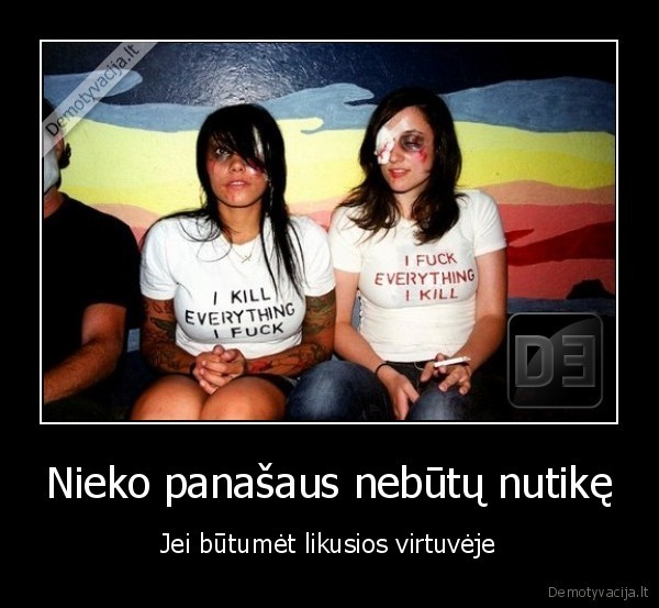 Nieko panašaus nebūtų nutikę