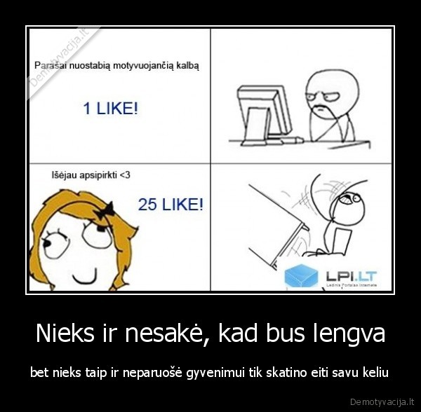 Nieks ir nesakė, kad bus lengva