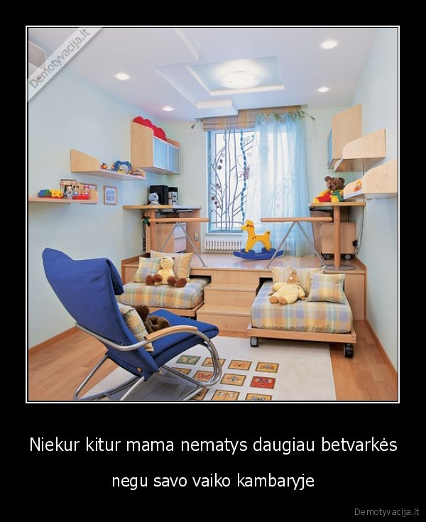 Niekur kitur mama nematys daugiau betvarkės