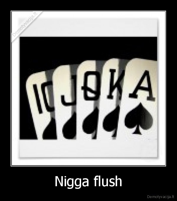 nigga,flush,poker