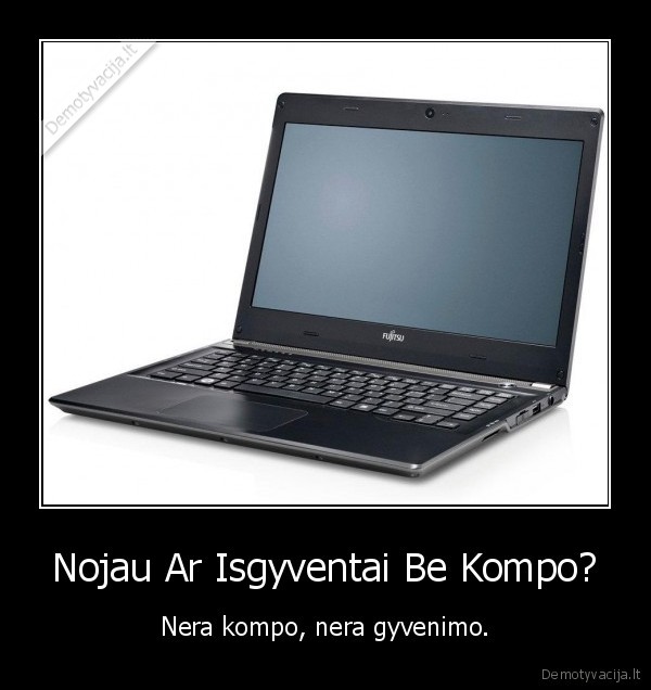 Nojau Ar Isgyventai Be Kompo?