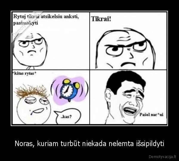 Noras, kuriam turbūt niekada nelemta išsipildyti