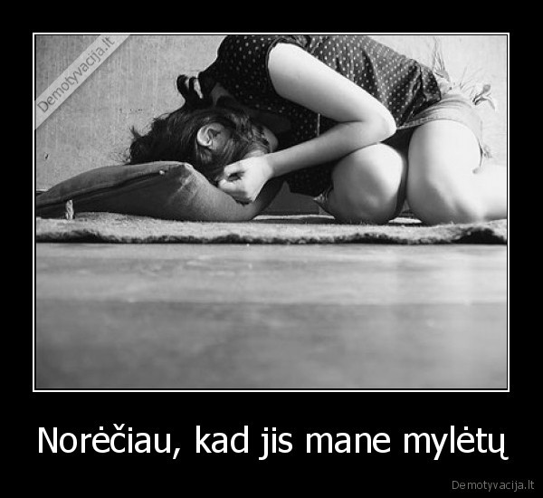 Norėčiau, kad jis mane mylėtų