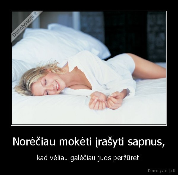 Norėčiau mokėti įrašyti sapnus,