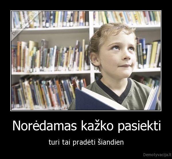 Norėdamas kažko pasiekti