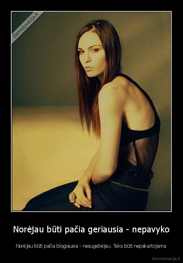 geriausia,blogiausia,nepakartojama,moteris