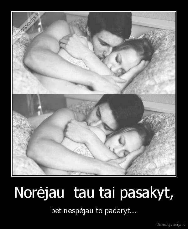 Norėjau  tau tai pasakyt,