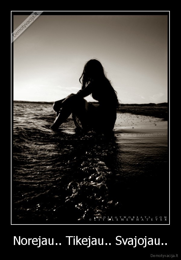 Norejau.. Tikejau.. Svajojau..