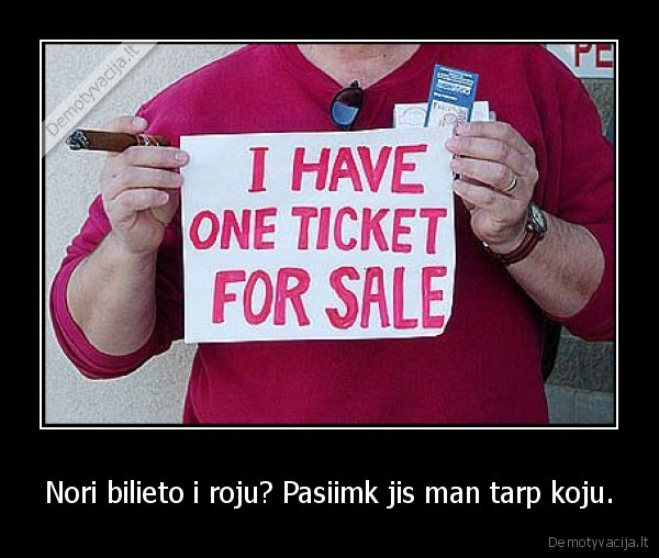 Nori bilieto i roju? Pasiimk jis man tarp koju.
