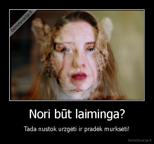 Nori būt laiminga?