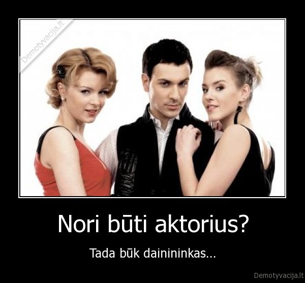 aktorius,dainininkas,nesamone