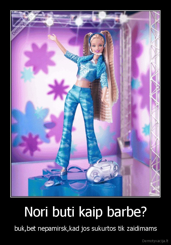 Nori buti kaip barbe?
