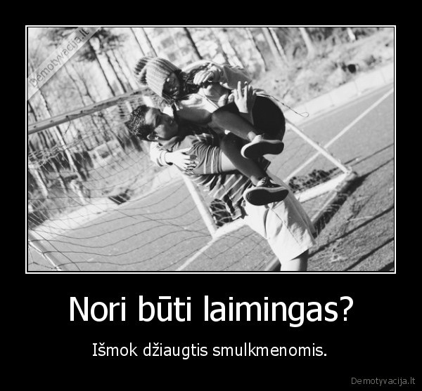 Nori būti laimingas?