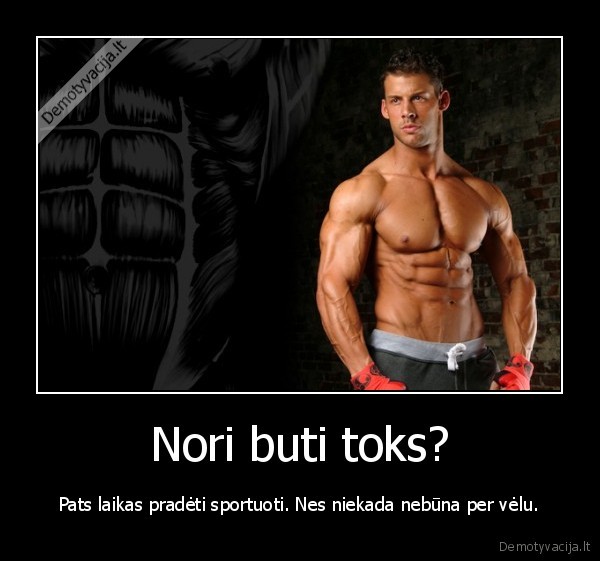 Nori buti toks?