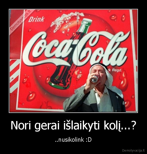 Nori gerai išlaikyti kolį...?