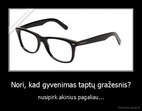 Nori, kad gyvenimas taptų gražesnis?