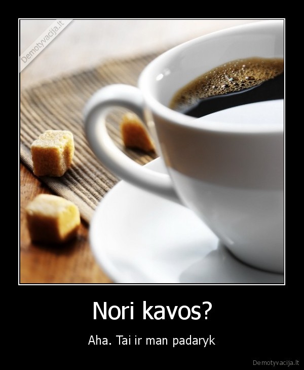Nori kavos?