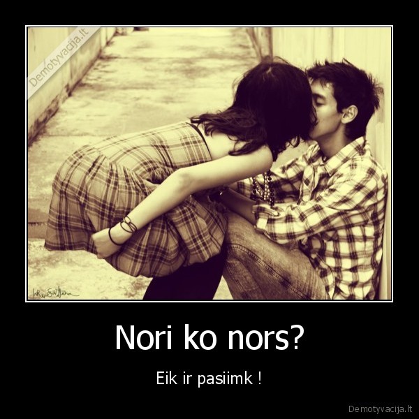 pasiimk,gyvenimas,nori,ko,nors,eik,r,i,ir