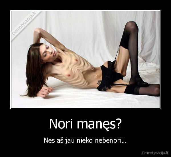 Nori manęs?