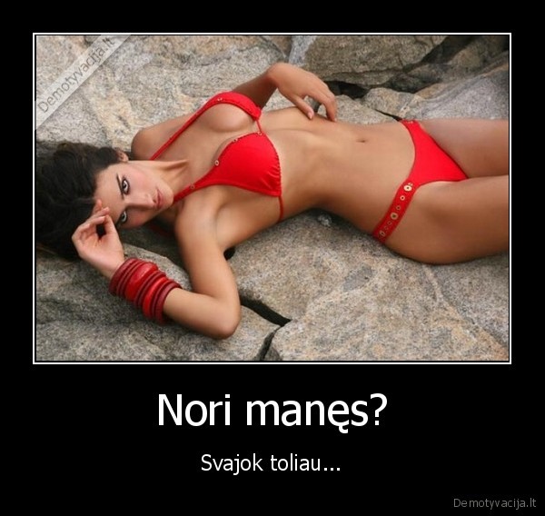 Nori manęs?