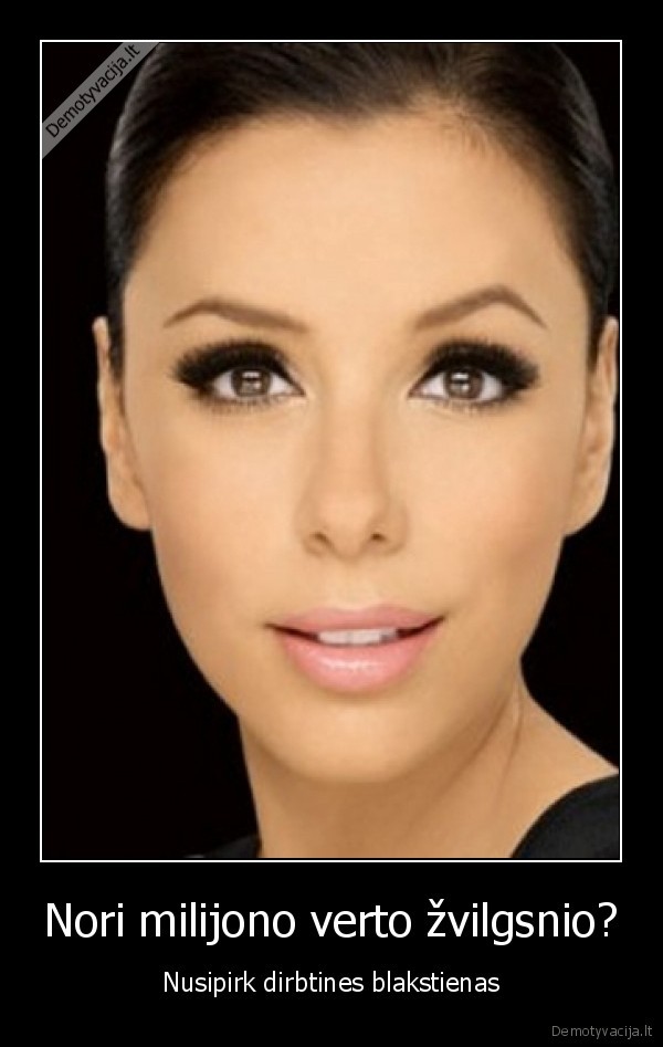 Nori milijono verto žvilgsnio?