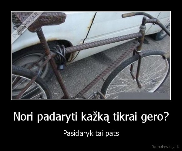 Nori padaryti kažką tikrai gero?