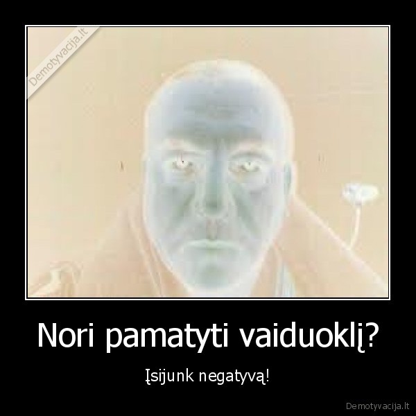 Nori pamatyti vaiduoklį?