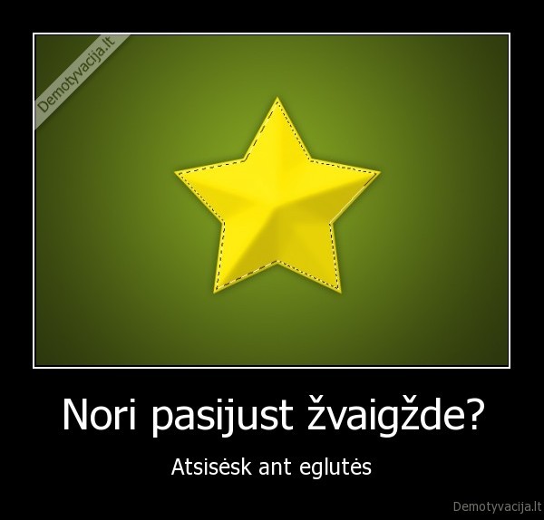 Nori pasijust žvaigžde?