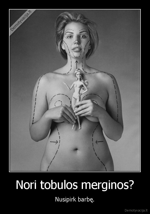 Nori tobulos merginos?