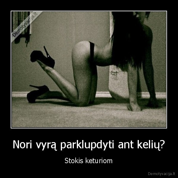 Nori vyrą parklupdyti ant kelių?