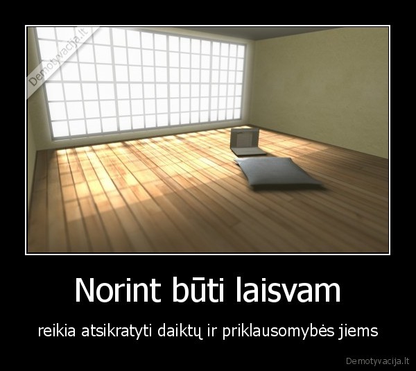 daiktai,priklausomybe,katik, ismeciau, 75, procentus, savo, buto,as, dievas,laisve