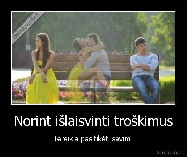 Norint išlaisvinti troškimus