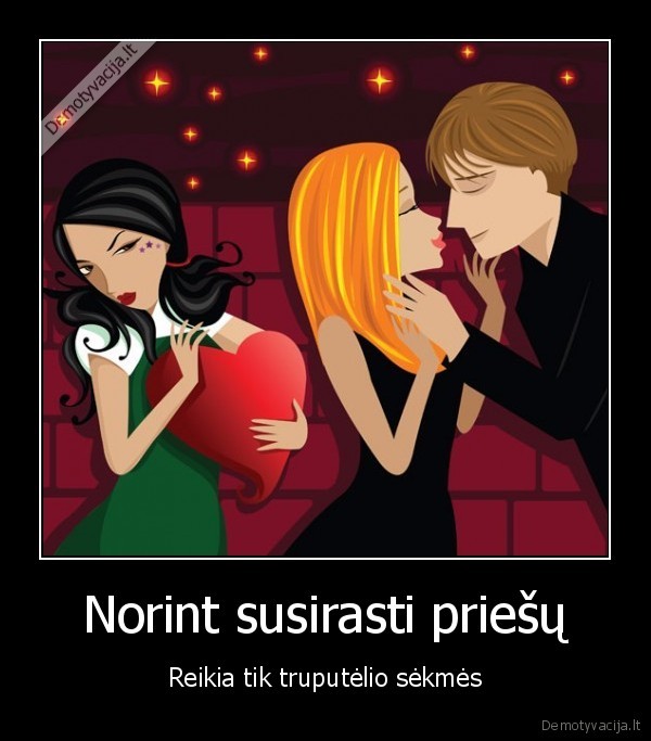 Norint susirasti priešų