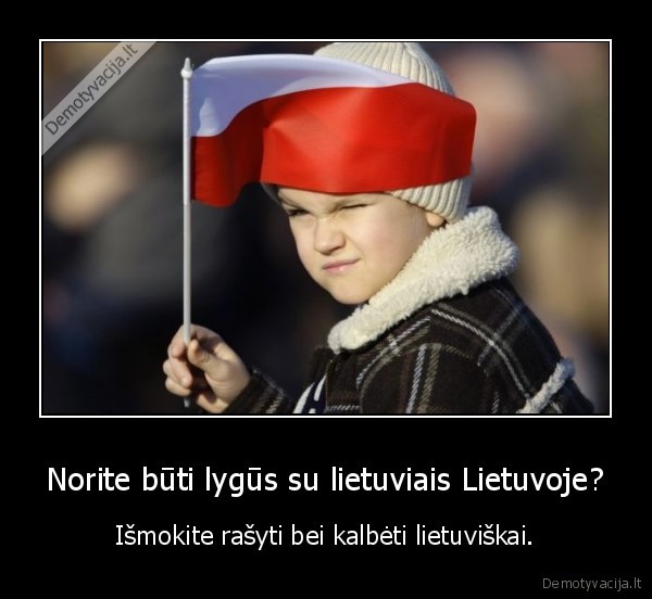 Norite būti lygūs su lietuviais Lietuvoje?