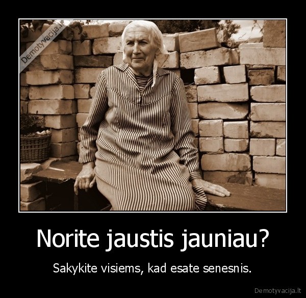 Norite jaustis jauniau?