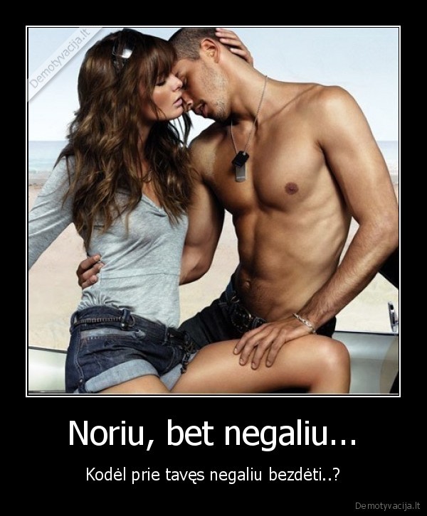 Noriu, bet negaliu...