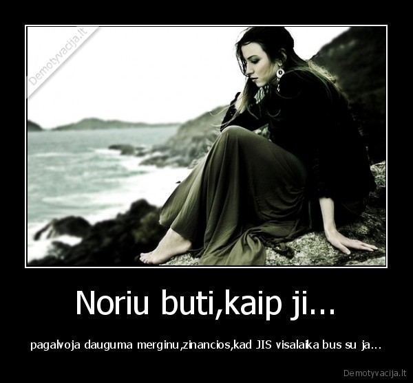 Noriu buti,kaip ji...