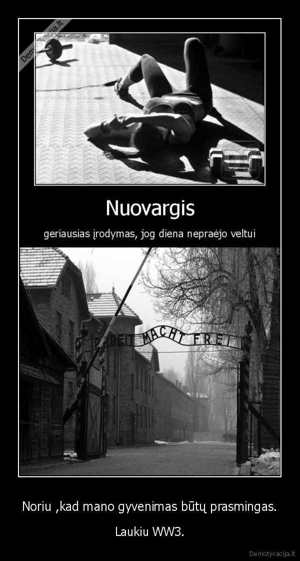 Noriu ,kad mano gyvenimas būtų prasmingas.