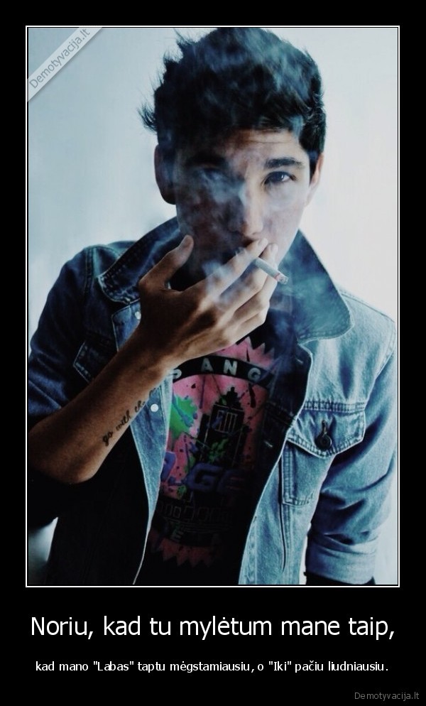 Noriu, kad tu mylėtum mane taip,