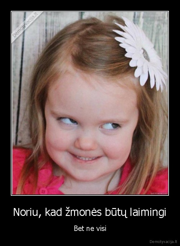 laime,laimingi, zmones,siurpi, mergaite