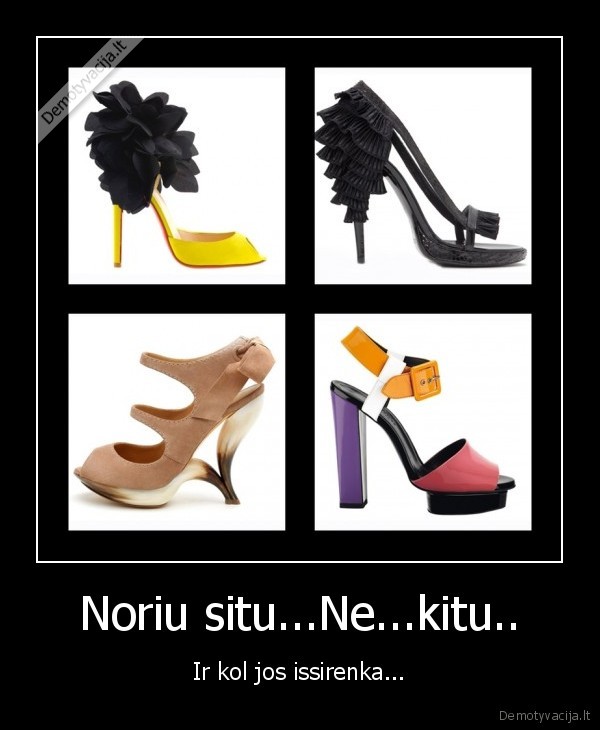 Noriu situ...Ne...kitu..