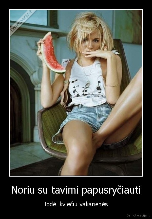 Noriu su tavimi papusryčiauti