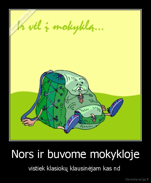 Nors ir buvome mokykloje