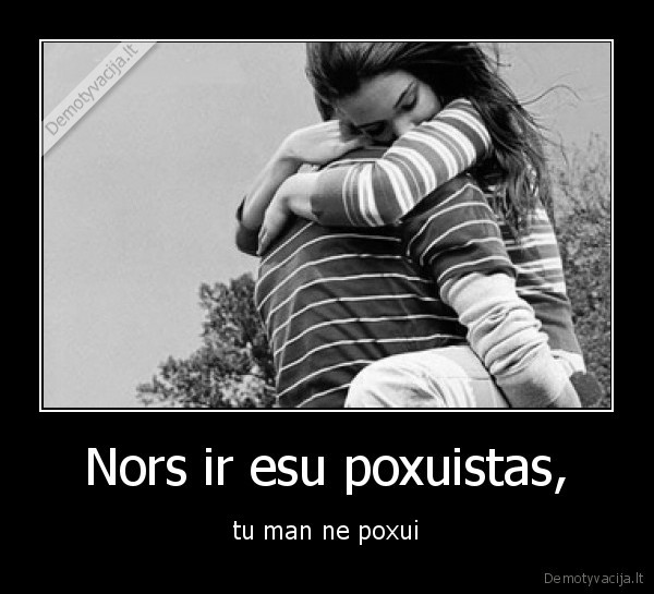 Nors ir esu poxuistas,