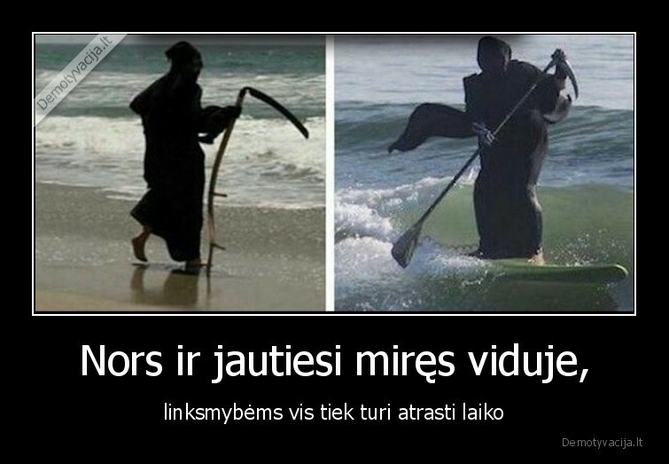 mires, viduje,asmenybe,linksmybes,laikas,laisvalaikis,linksmybes